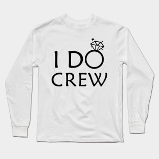 I do crew - Bridesmaid Long Sleeve T-Shirt